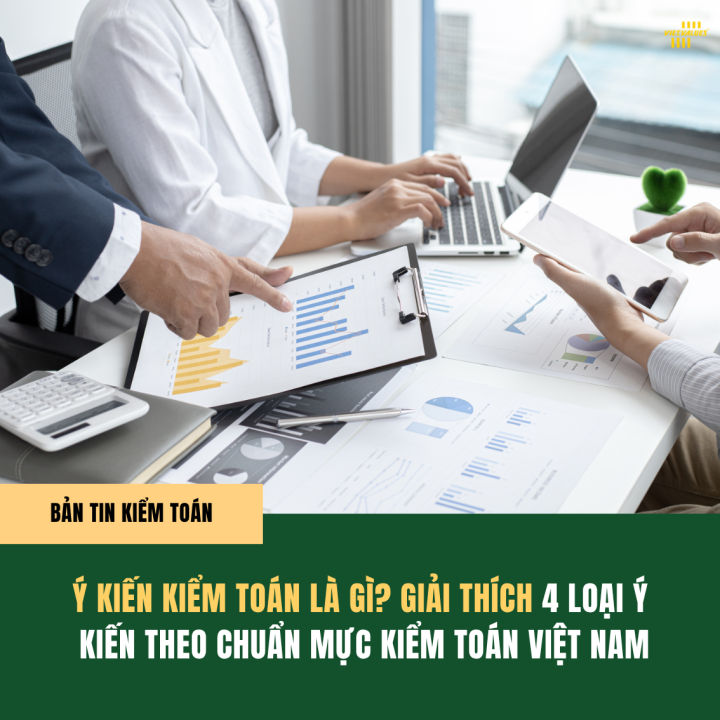GIẢI THÍCH 4 LOẠI Ý KIẾN KIỂM TOÁN THEO CHUẨN MỰC KIỂM TOÁN VIỆT NAM