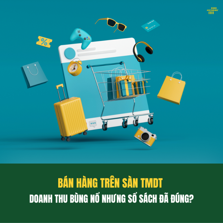 BÁN HÀNG TRÊN SÀN THƯƠNG MẠI ĐIỆN TỬ: DÒNG TIỀN VỀ NHANH NHƯNG SỔ SÁCH ĐÃ ĐÚNG CHƯA?